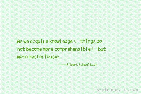 Good sentence's beautiful picture_As we acquire knowledge, things do not become more comprehensible, but more mysterious.
