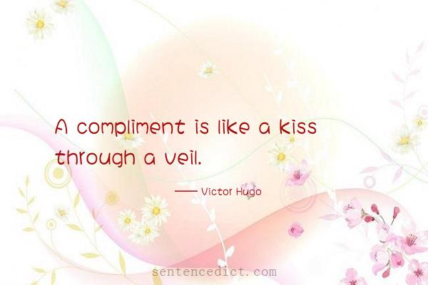 Good sentence's beautiful picture_A compliment is like a kiss through a veil.