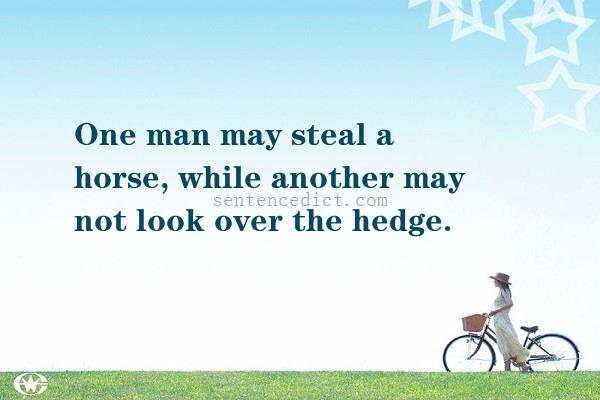 Good sentence's beautiful picture_One man may steal a horse, while another may not look over the hedge.