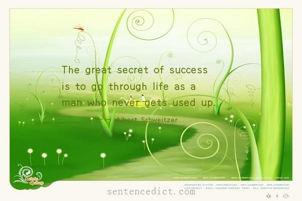 Good sentence's beautiful picture_The great secret of success is to go through life as a man who never gets used up.