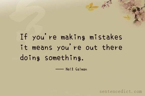 Good sentence's beautiful picture_If you're making mistakes it means you're out there doing something.