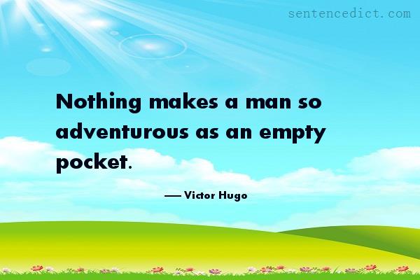 Good sentence's beautiful picture_Nothing makes a man so adventurous as an empty pocket.
