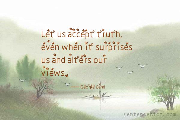 Good sentence's beautiful picture_Let us accept truth, even when it surprises us and alters our views.