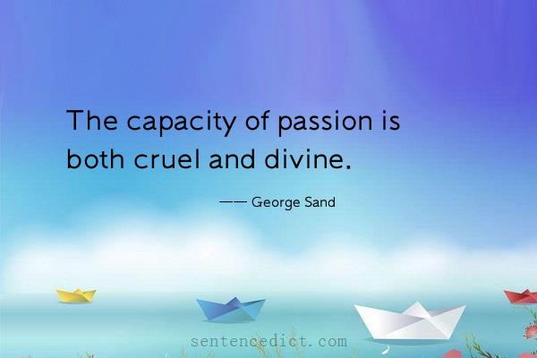 Good sentence's beautiful picture_The capacity of passion is both cruel and divine.