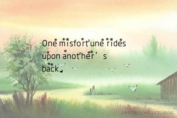 Good sentence's beautiful picture_One misfortune rides upon another’s back.