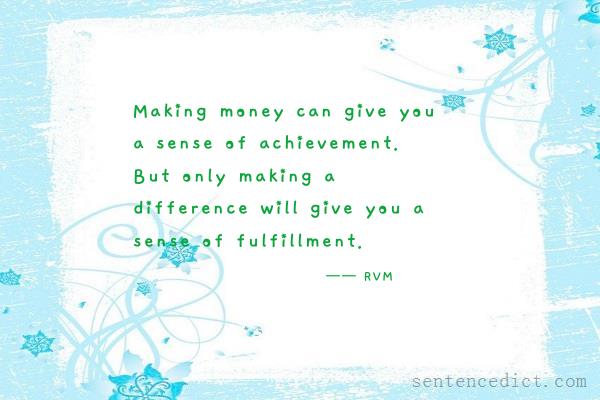 Good sentence's beautiful picture_Making money can give you a sense of achievement. But only making a difference will give you a sense of fulfillment.