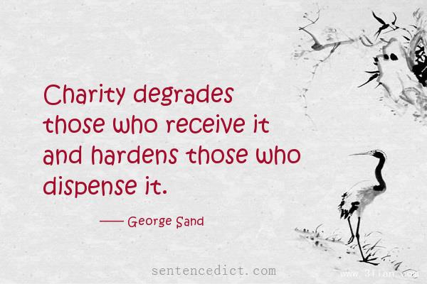 Good sentence's beautiful picture_Charity degrades those who receive it and hardens those who dispense it.