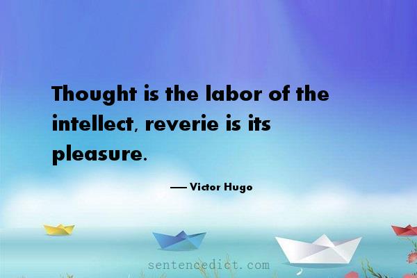 Good sentence's beautiful picture_Thought is the labor of the intellect, reverie is its pleasure.