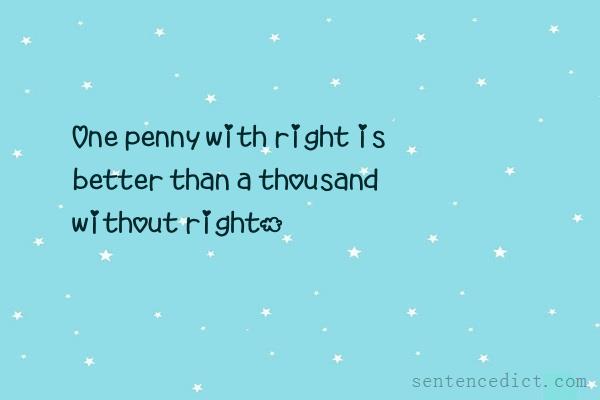 Good sentence's beautiful picture_One penny with right is better than a thousand without right.