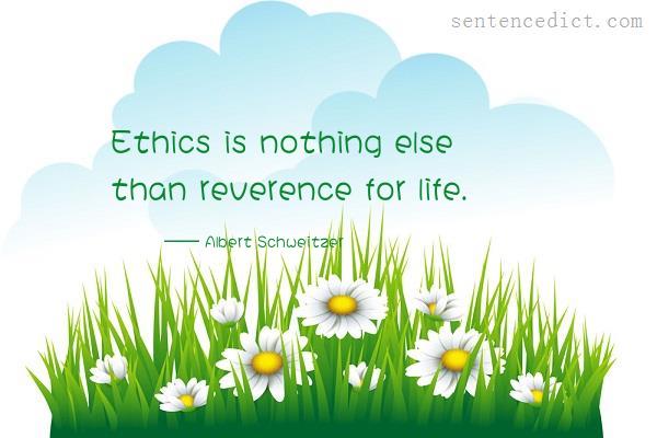 Good sentence's beautiful picture_Ethics is nothing else than reverence for life.
