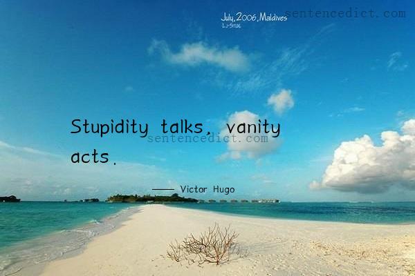 Good sentence's beautiful picture_Stupidity talks, vanity acts.