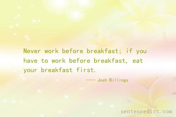 Good sentence's beautiful picture_Never work before breakfast; if you have to work before breakfast, eat your breakfast first.