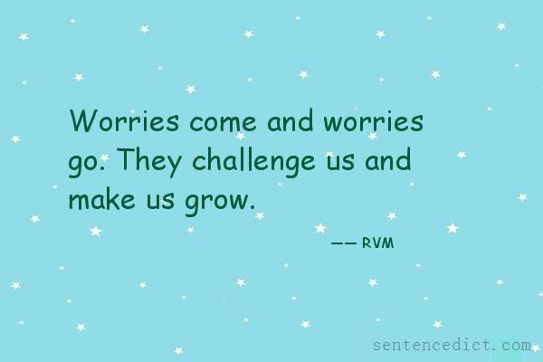 Good sentence's beautiful picture_Worries come and worries go. They challenge us and make us grow.