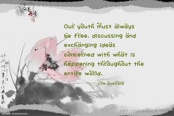 Good sentence's beautiful picture_Our youth must always be free, discussing and exchanging ideas concerned with what is happening throughout the entire world.