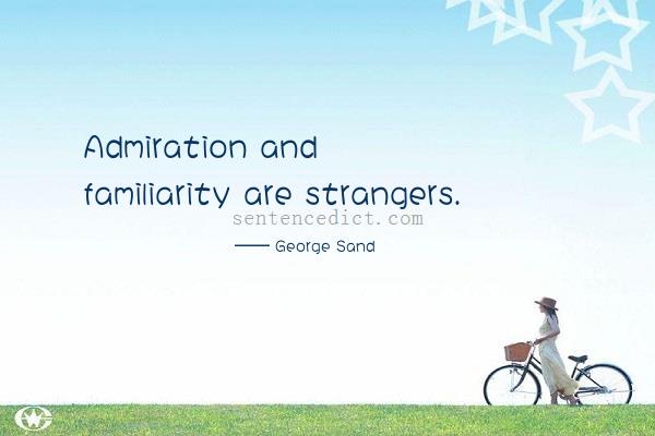 Good sentence's beautiful picture_Admiration and familiarity are strangers.