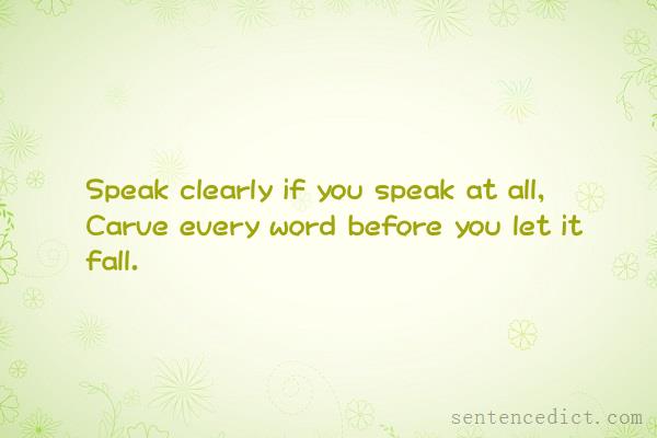 Good sentence's beautiful picture_Speak clearly if you speak at all, Carve every word before you let it fall.