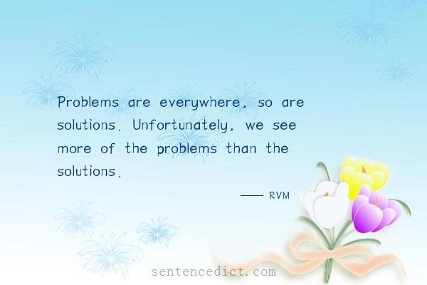 Good sentence's beautiful picture_Problems are everywhere, so are solutions. Unfortunately, we see more of the problems than the solutions.