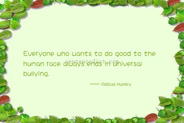 Good sentence's beautiful picture_Everyone who wants to do good to the human race always ends in universal bullying.