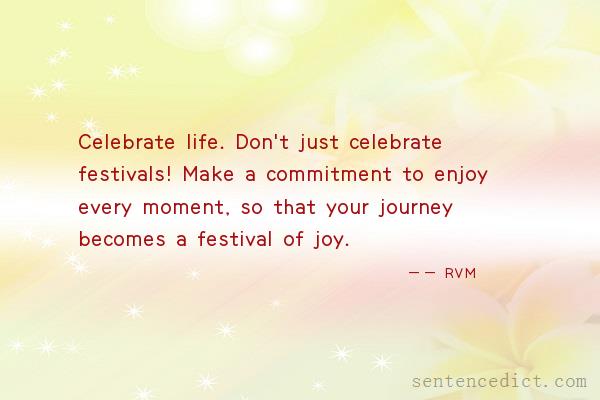 Good sentence's beautiful picture_Celebrate life. Don't just celebrate festivals! Make a commitment to enjoy every moment, so that your journey becomes a festival of joy.