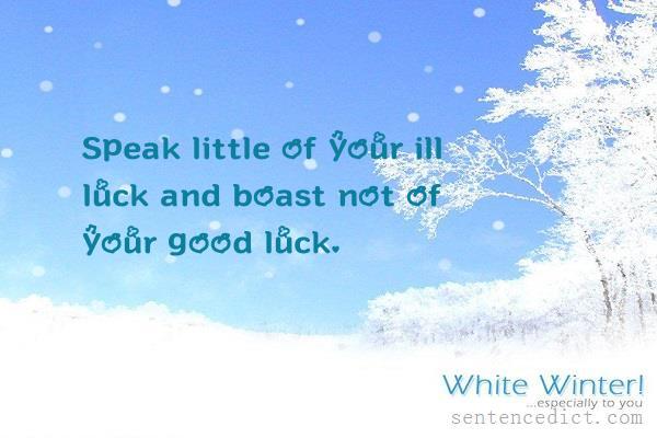 Good sentence's beautiful picture_Speak little of your ill luck and boast not of your good luck.