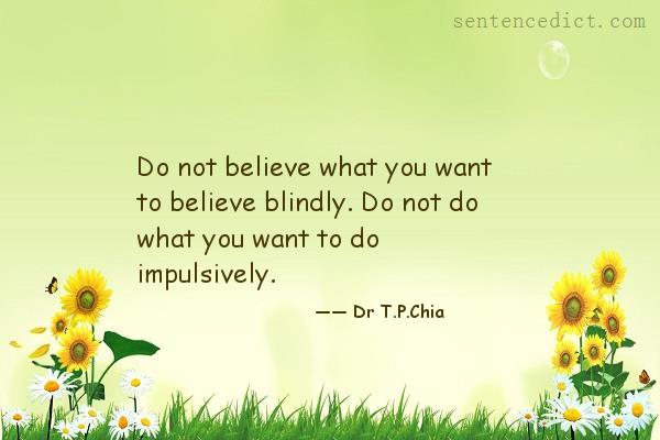 Good sentence's beautiful picture_Do not believe what you want to believe blindly. Do not do what you want to do impulsively.