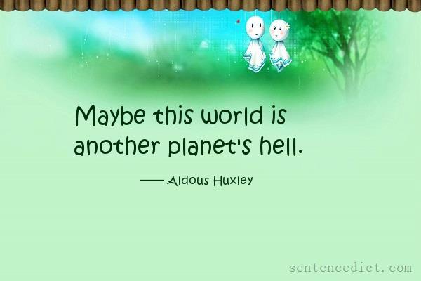 Good sentence's beautiful picture_Maybe this world is another planet's hell.