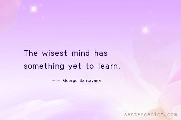 Good sentence's beautiful picture_The wisest mind has something yet to learn.