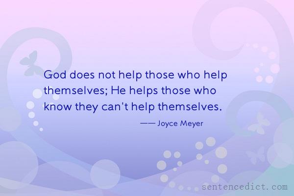 Good sentence's beautiful picture_God does not help those who help themselves; He helps those who know they can't help themselves.