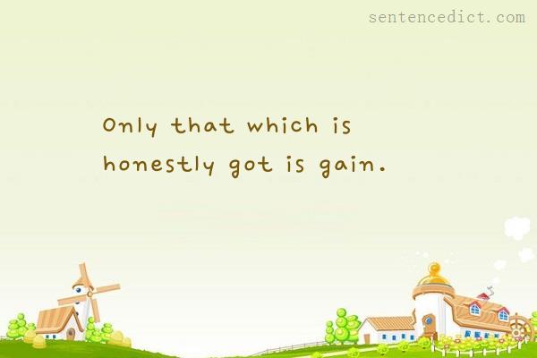 Good sentence's beautiful picture_Only that which is honestly got is gain.