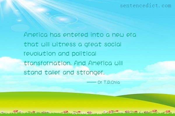 Good sentence's beautiful picture_America has entered into a new era that will witness a great social revolution and political transformation. And America will stand taller and stronger.