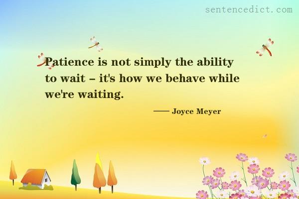 Good sentence's beautiful picture_Patience is not simply the ability to wait - it's how we behave while we're waiting.