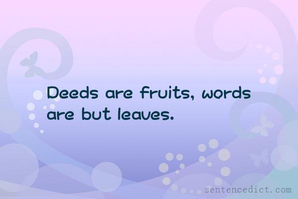 Good sentence's beautiful picture_Deeds are fruits, words are but leaves.