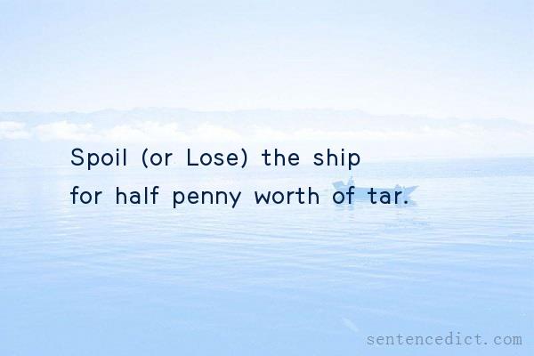 Good sentence's beautiful picture_Spoil (or Lose) the ship for half penny worth of tar.
