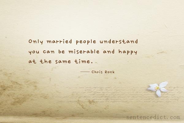 Good sentence's beautiful picture_Only married people understand you can be miserable and happy at the same time.