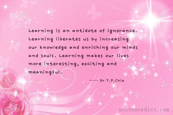 Good sentence's beautiful picture_Learning is an antidote of ignorance. Learning liberates us by increasing our knowledge and enriching our minds and souls. Learning makes our lives more interesting, exciting and meaningful.