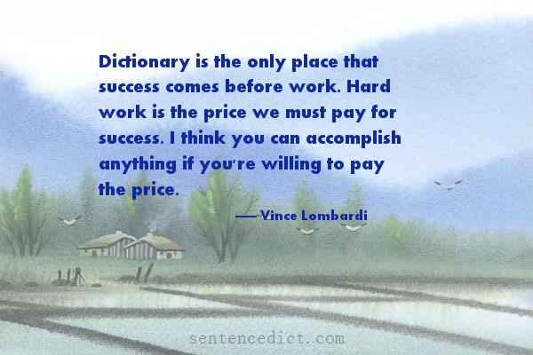 Good sentence's beautiful picture_Dictionary is the only place that success comes before work. Hard work is the price we must pay for success. I think you can accomplish anything if you're willing to pay the price.