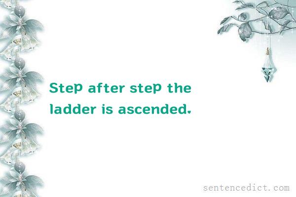 Good sentence's beautiful picture_Step after step the ladder is ascended.