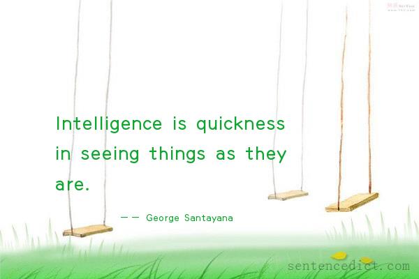 Good sentence's beautiful picture_Intelligence is quickness in seeing things as they are.