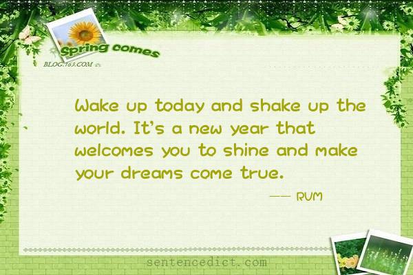 Good sentence's beautiful picture_Wake up today and shake up the world. It's a new year that welcomes you to shine and make your dreams come true.