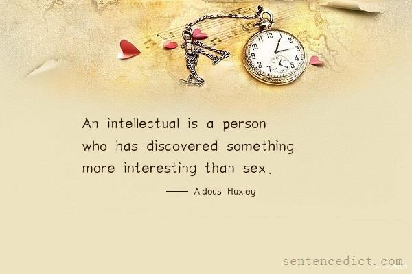 Good sentence's beautiful picture_An intellectual is a person who has discovered something more interesting than sex.