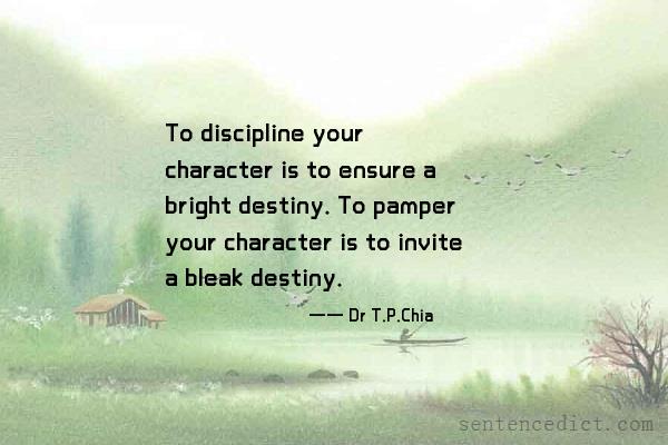 Good sentence's beautiful picture_To discipline your character is to ensure a bright destiny. To pamper your character is to invite a bleak destiny.