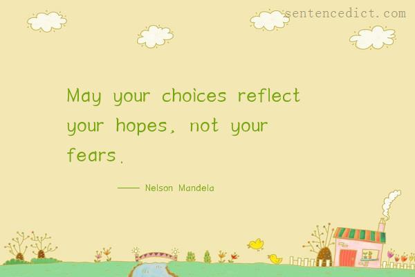 Good sentence's beautiful picture_May your choices reflect your hopes, not your fears.