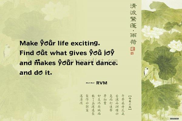 Good sentence's beautiful picture_Make your life exciting. Find out what gives you joy and makes your heart dance, and do it.