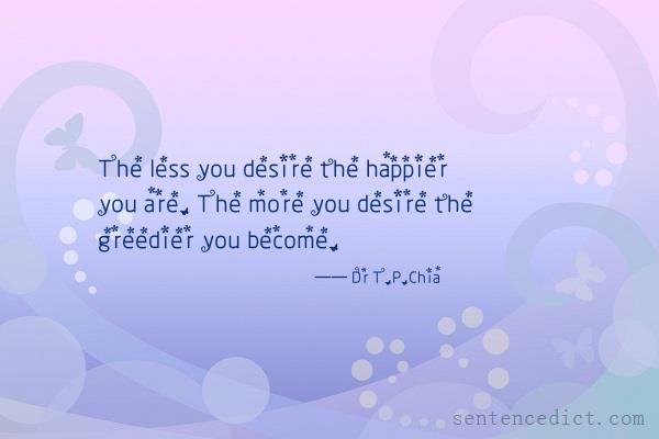 Good sentence's beautiful picture_The less you desire the happier you are. The more you desire the greedier you become.