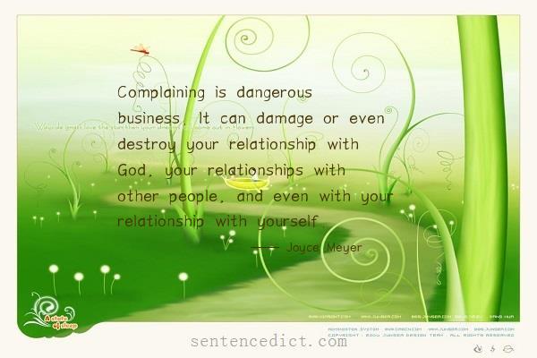 Good sentence's beautiful picture_Complaining is dangerous business. It can damage or even destroy your relationship with God, your relationships with other people, and even with your relationship with yourself.