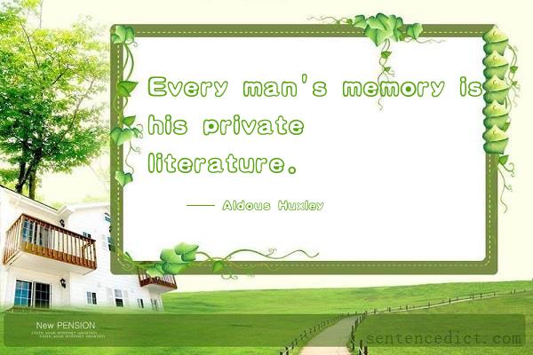 Good sentence's beautiful picture_Every man's memory is his private literature.