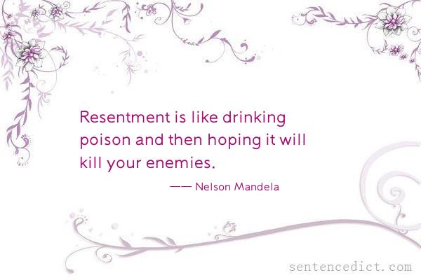 Good sentence's beautiful picture_Resentment is like drinking poison and then hoping it will kill your enemies.