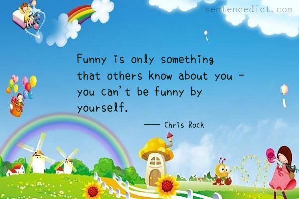 Good sentence's beautiful picture_Funny is only something that others know about you - you can't be funny by yourself.