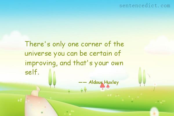 Good sentence's beautiful picture_There's only one corner of the universe you can be certain of improving, and that's your own self.