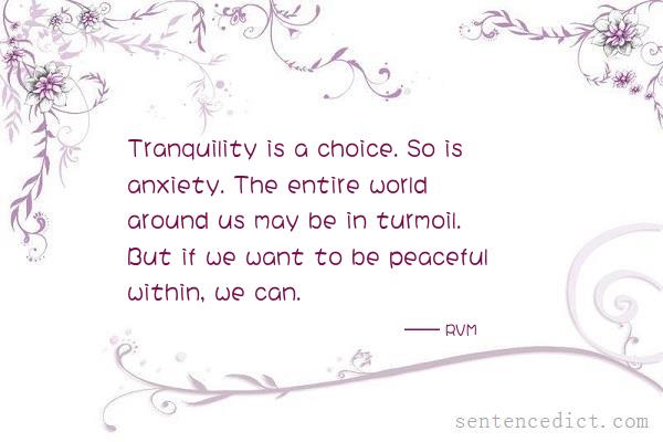 Good sentence's beautiful picture_Tranquility is a choice. So is anxiety. The entire world around us may be in turmoil. But if we want to be peaceful within, we can.